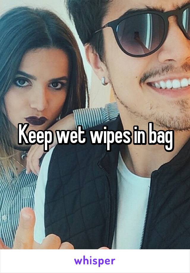 Keep wet wipes in bag