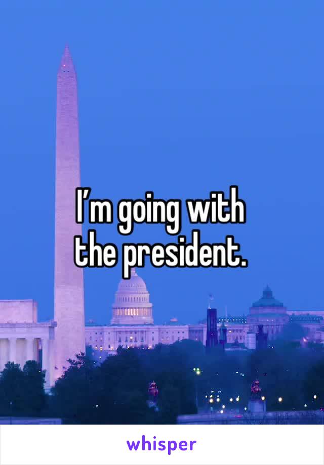 I’m going with the president.