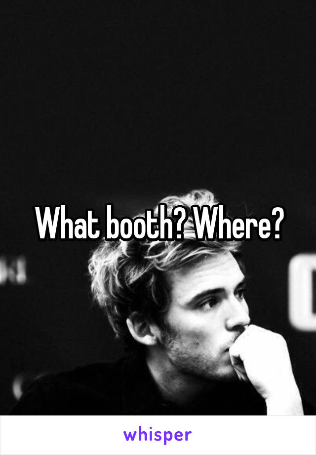 What booth? Where?