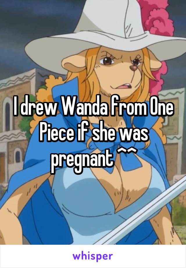 I drew Wanda from One Piece if she was pregnant ^^