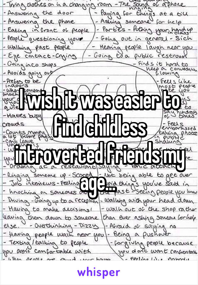I wish it was easier to find childless introverted friends my age... 