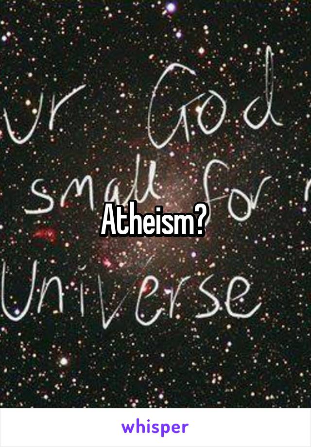 Atheism? 