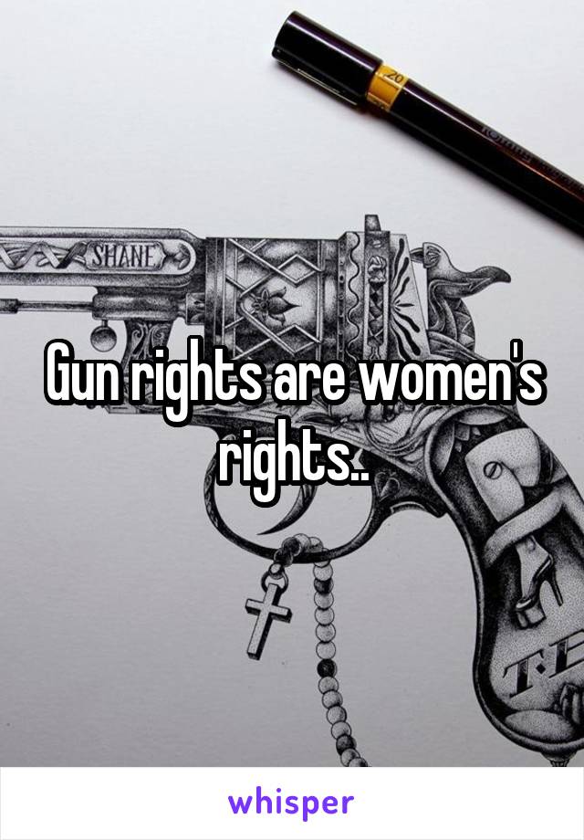 Gun rights are women's rights..