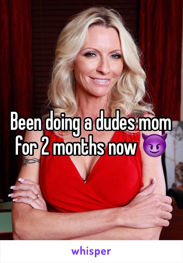 Been doing a dudes mom for 2 months now 😈