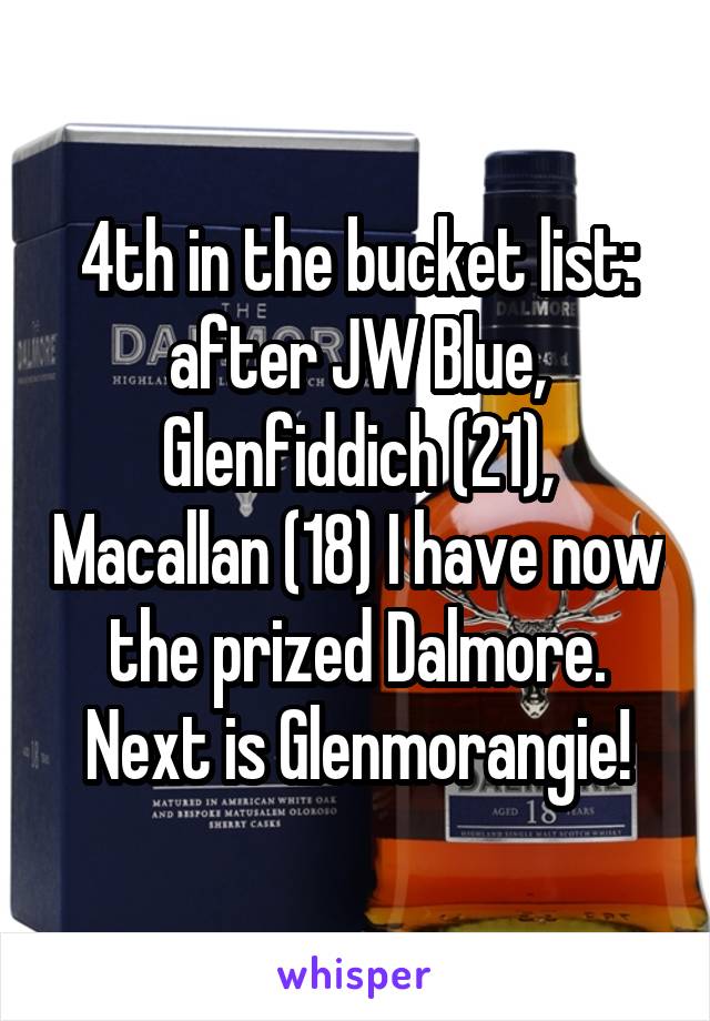 4th in the bucket list: after JW Blue, Glenfiddich (21), Macallan (18) I have now the prized Dalmore. Next is Glenmorangie!