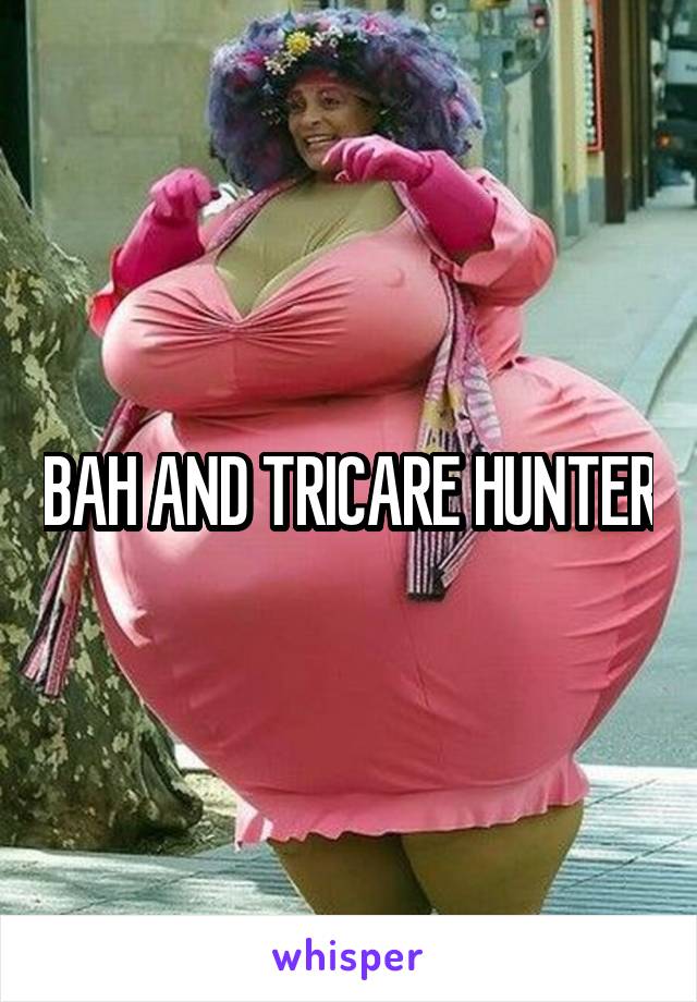 BAH AND TRICARE HUNTER