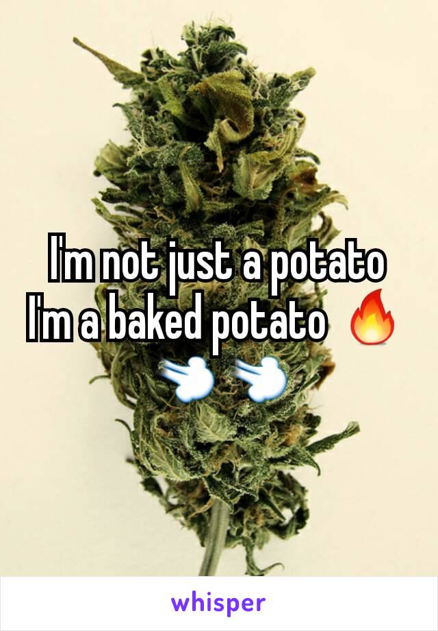 I'm not just a potato I'm a baked potato 🔥💨💨