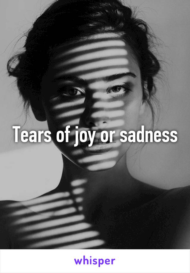 Tears of joy or sadness
