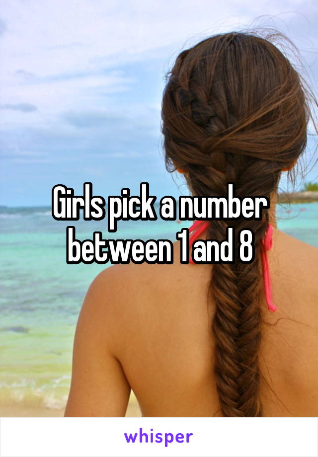 Girls pick a number between 1 and 8