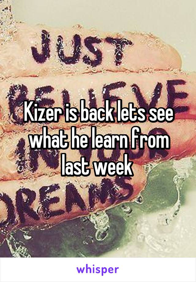 Kizer is back lets see what he learn from last week 