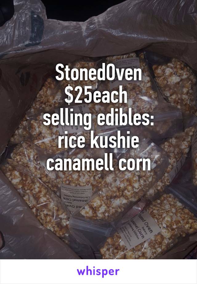 StonedOven
$25each 
selling edibles:
rice kushie
canamell corn

