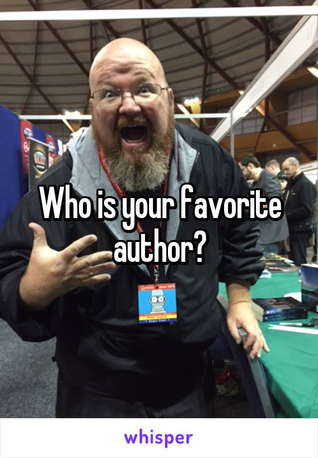 Who is your favorite author?