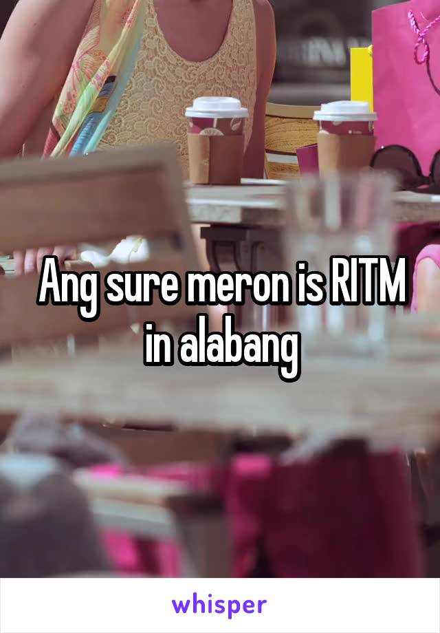 Ang sure meron is RITM in alabang