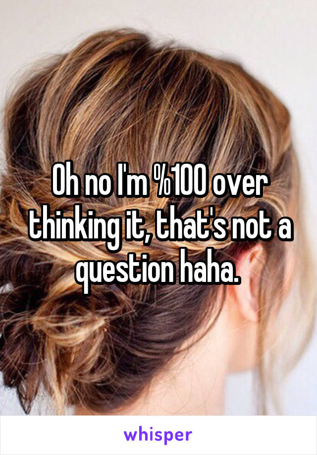 Oh no I'm %100 over thinking it, that's not a question haha. 