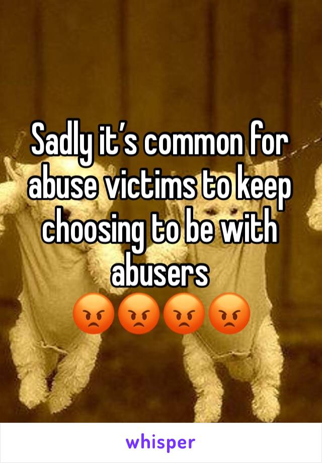 Sadly it’s common for abuse victims to keep choosing to be with abusers
😡😡😡😡