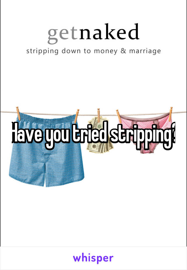 Have you tried stripping?