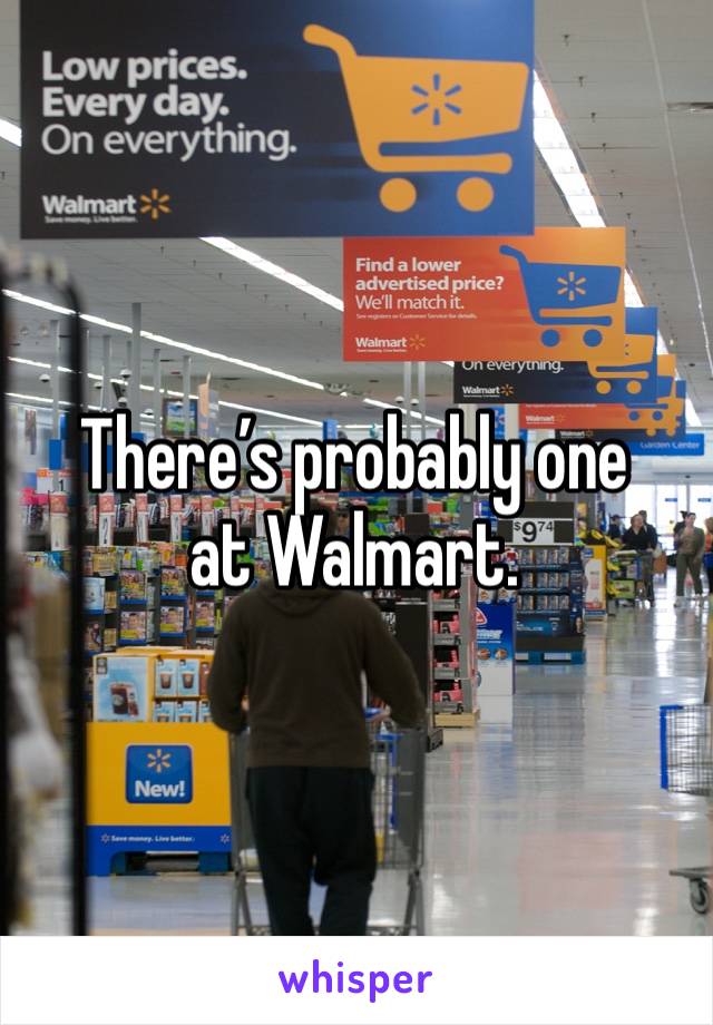 There’s probably one at Walmart.