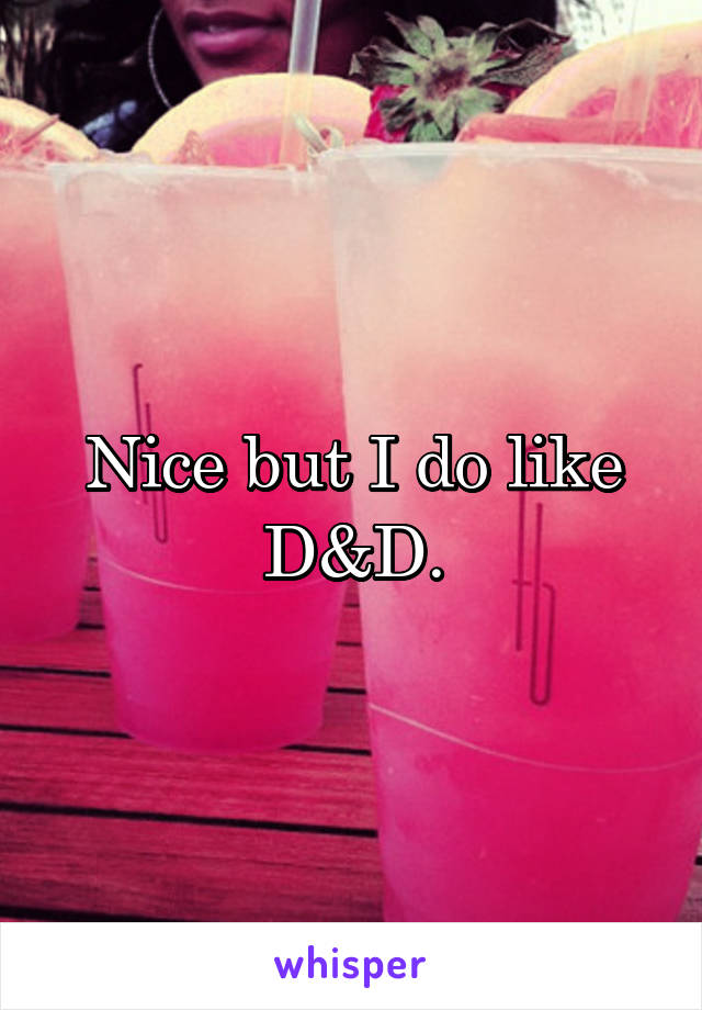 Nice but I do like D&D.