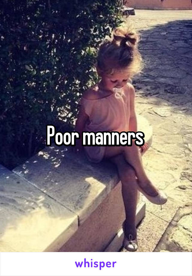 Poor manners 