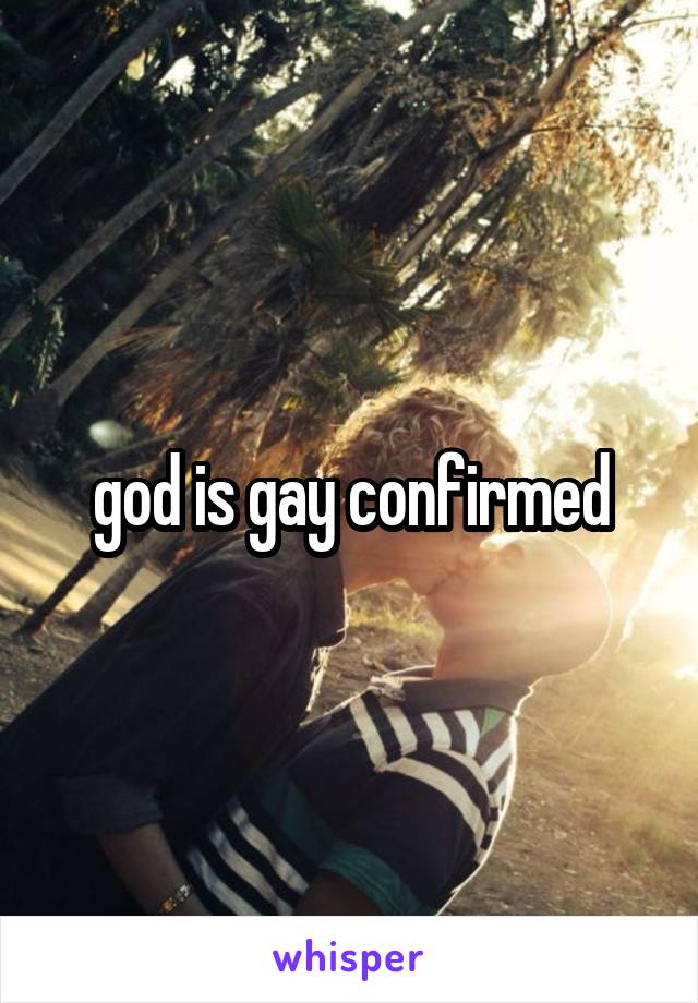 god is gay confirmed