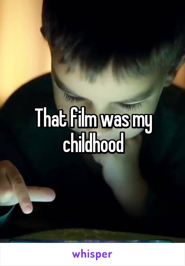 That film was my childhood