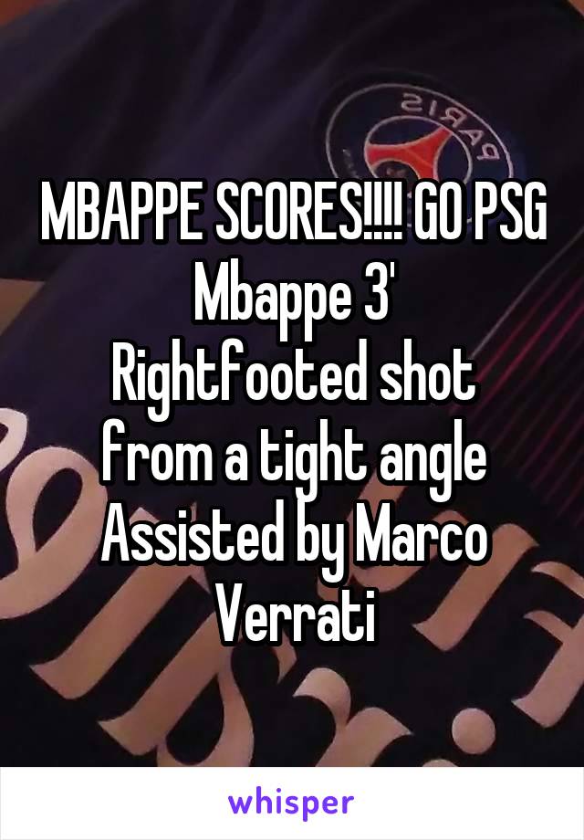 MBAPPE SCORES!!!! GO PSG
Mbappe 3'
Rightfooted shot from a tight angle
Assisted by Marco Verrati