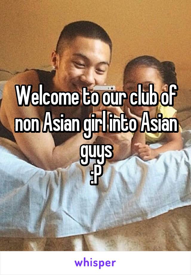Welcome to our club of non Asian girl into Asian guys
:P