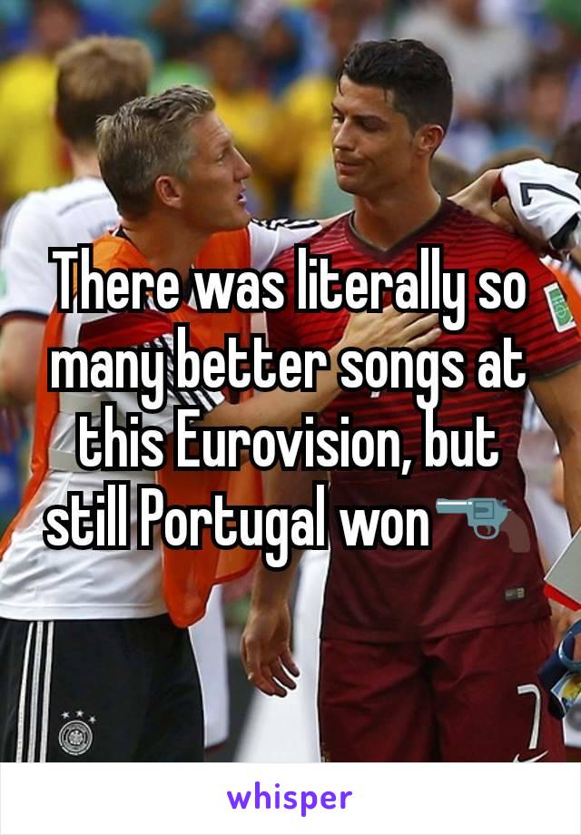 There was literally so many better songs at this Eurovision, but still Portugal won🔫