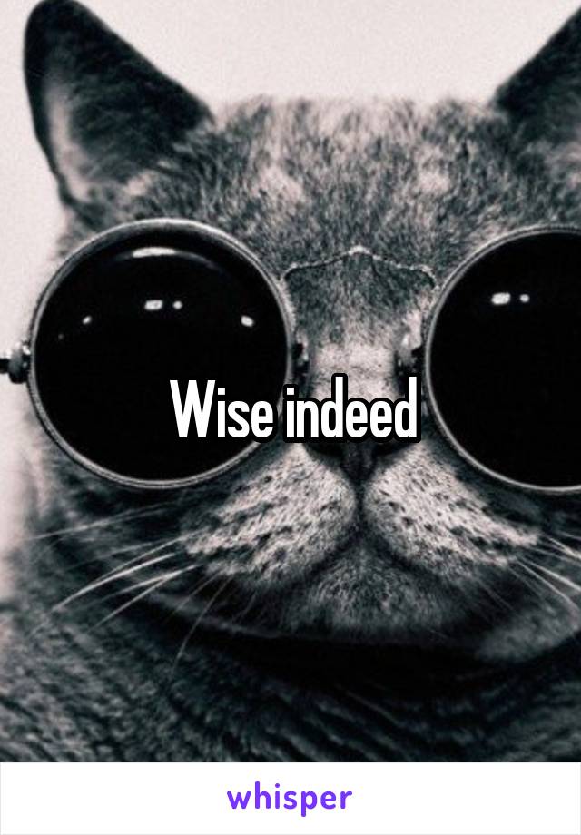 Wise indeed