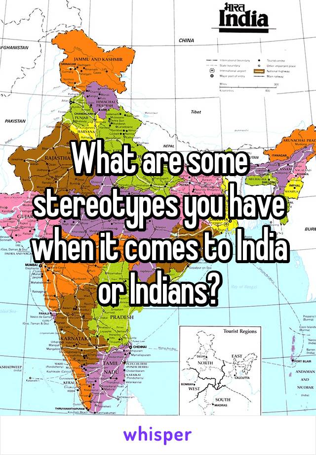 What are some stereotypes you have when it comes to India or Indians?