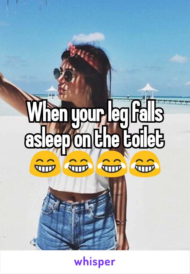 When your leg falls asleep on the toilet 😁😂😂😂