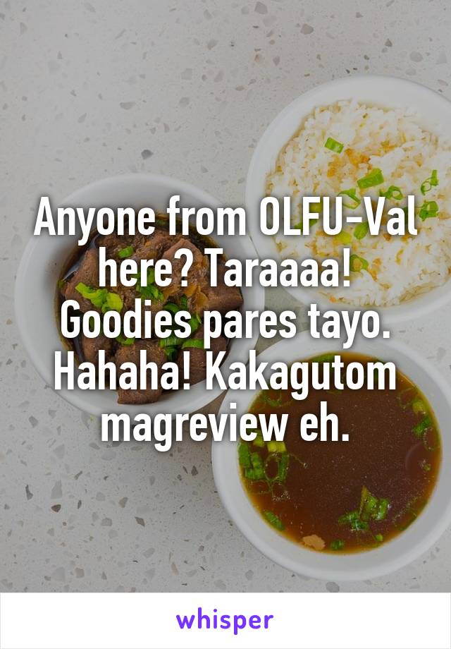 Anyone from OLFU-Val here? Taraaaa! Goodies pares tayo. Hahaha! Kakagutom magreview eh.