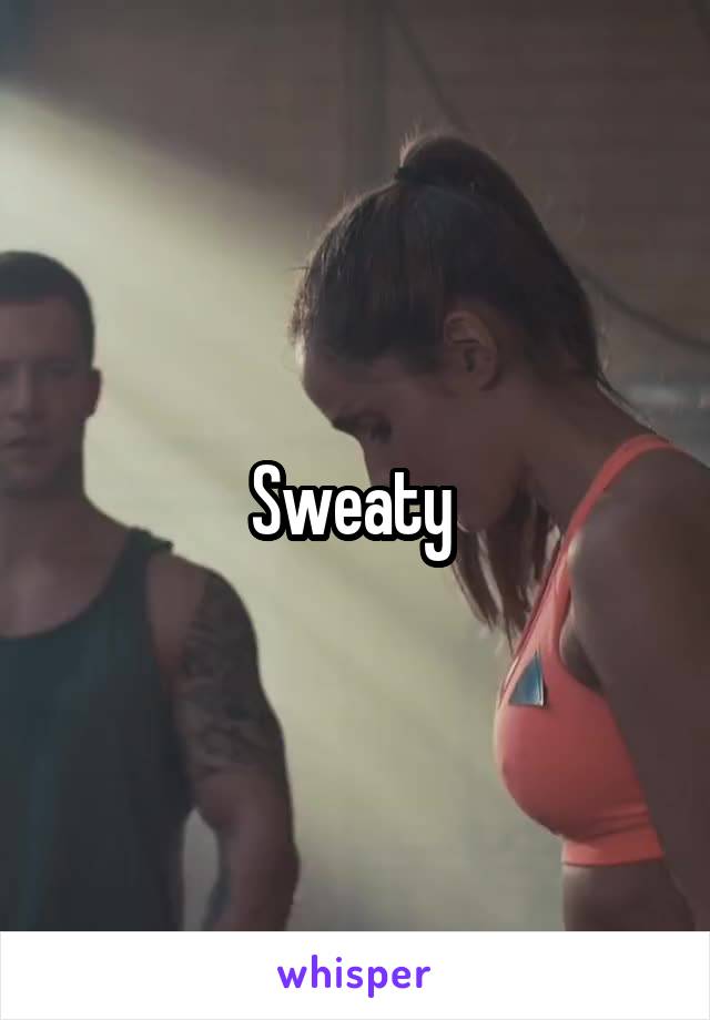 Sweaty 