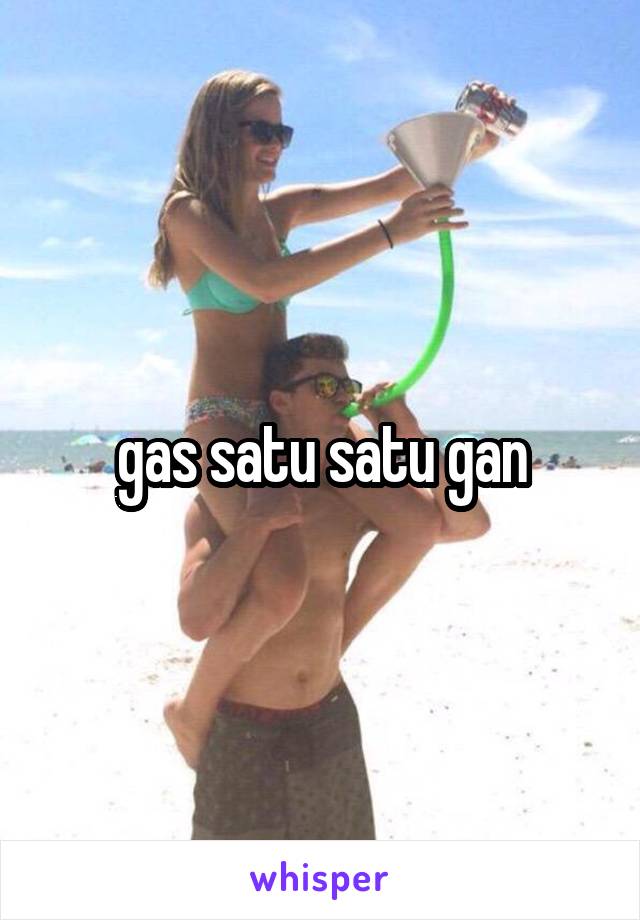 gas satu satu gan