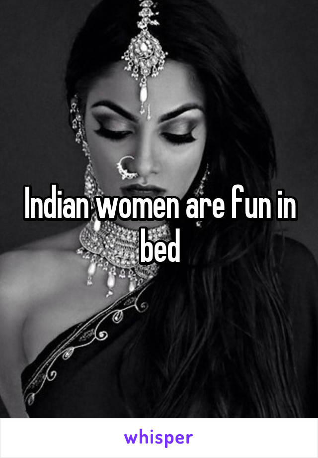 Indian women are fun in bed