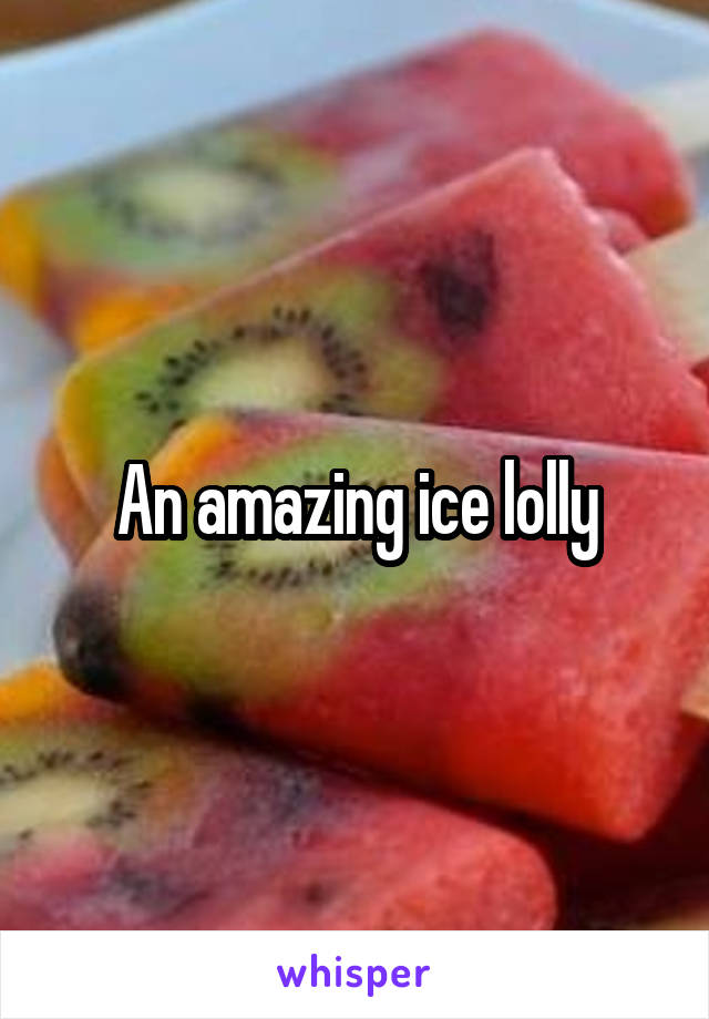 An amazing ice lolly