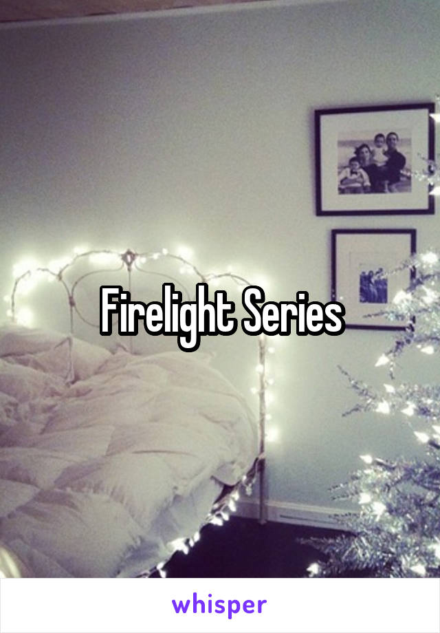 Firelight Series