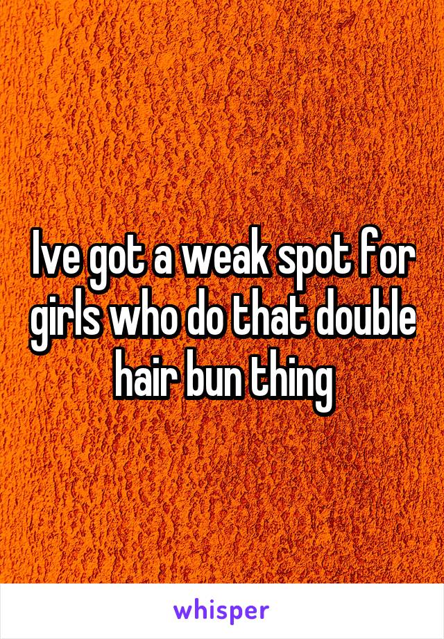 Ive got a weak spot for girls who do that double hair bun thing