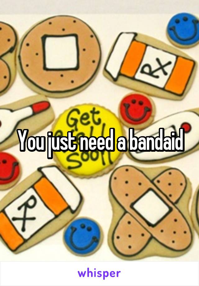 You just need a bandaid