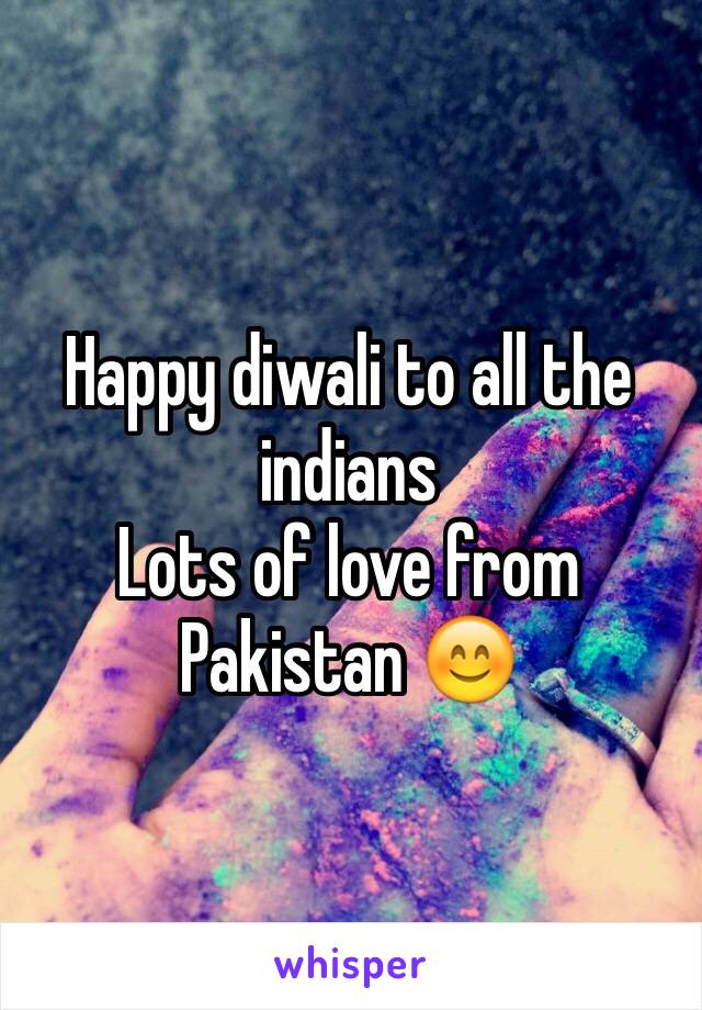 Happy diwali to all the indians 
Lots of love from Pakistan 😊