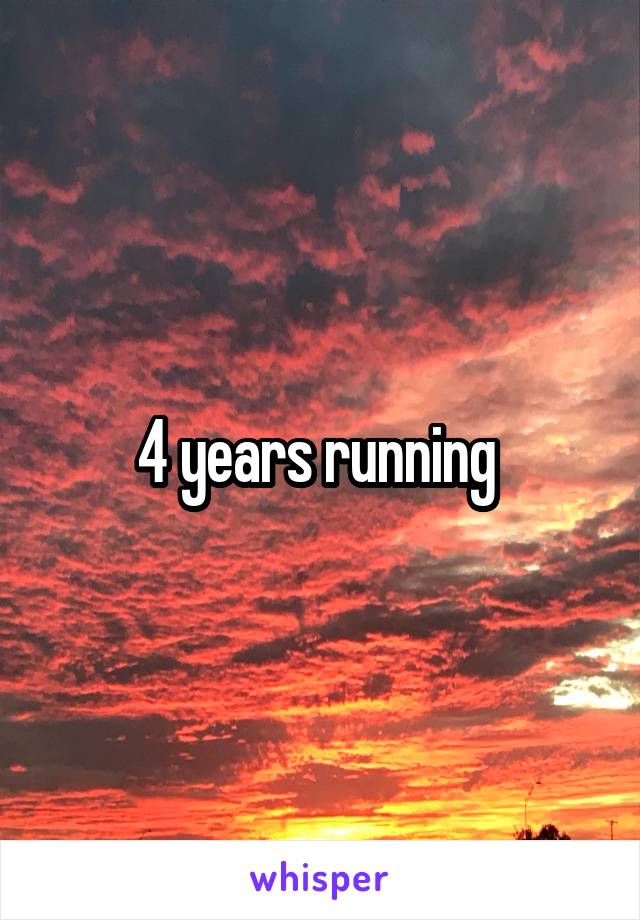 4 years running 
