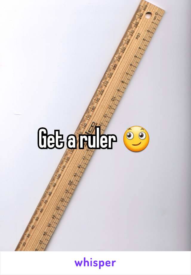 Get a ruler 🙄