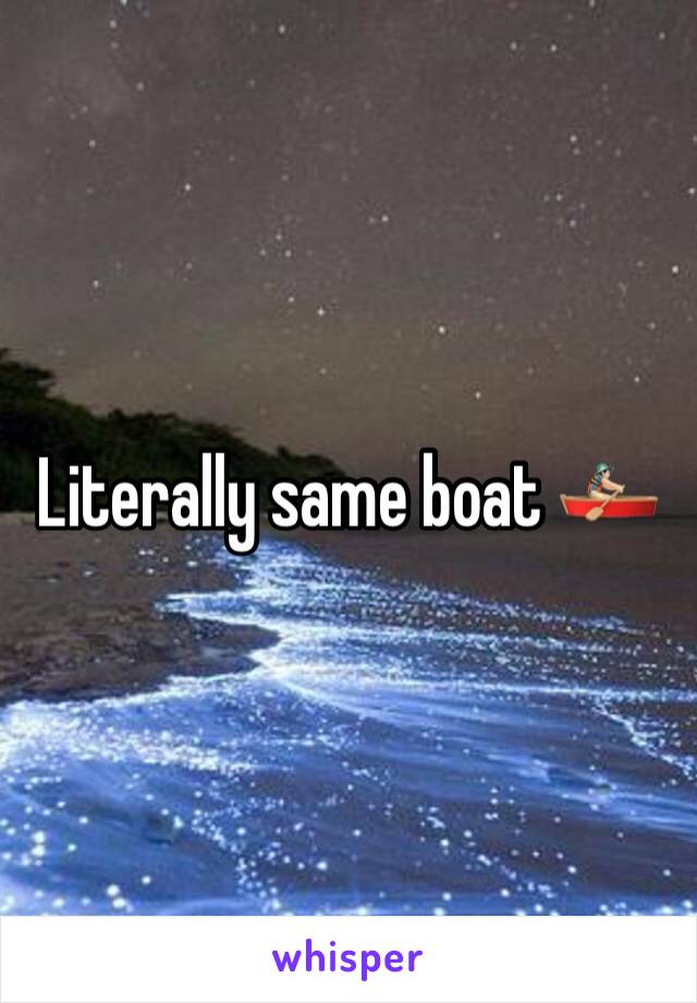 Literally same boat 🚣🏻 