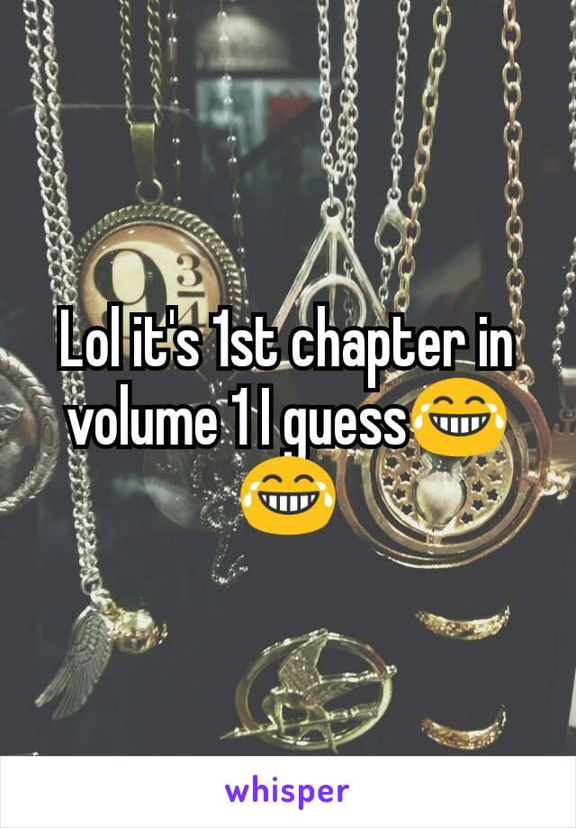 Lol it's 1st chapter in volume 1 I guess😂😂