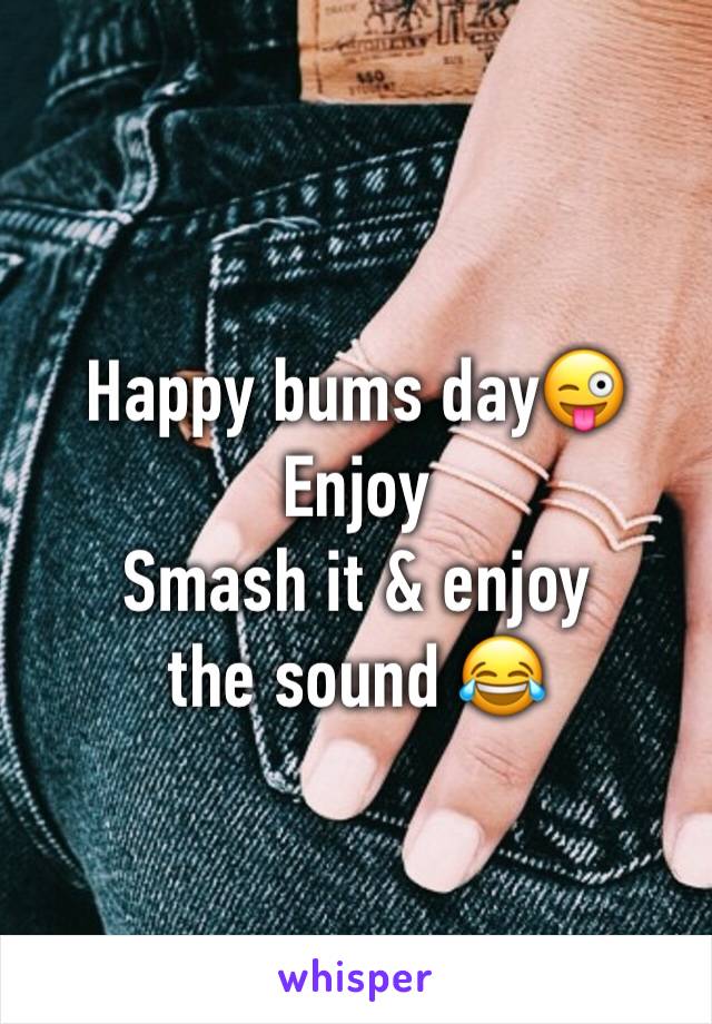 Happy bums day😜
Enjoy 
Smash it & enjoy the sound 😂