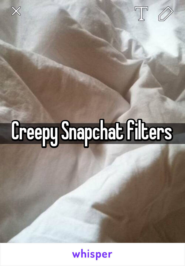 Creepy Snapchat filters 