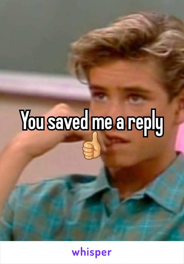 You saved me a reply
👍