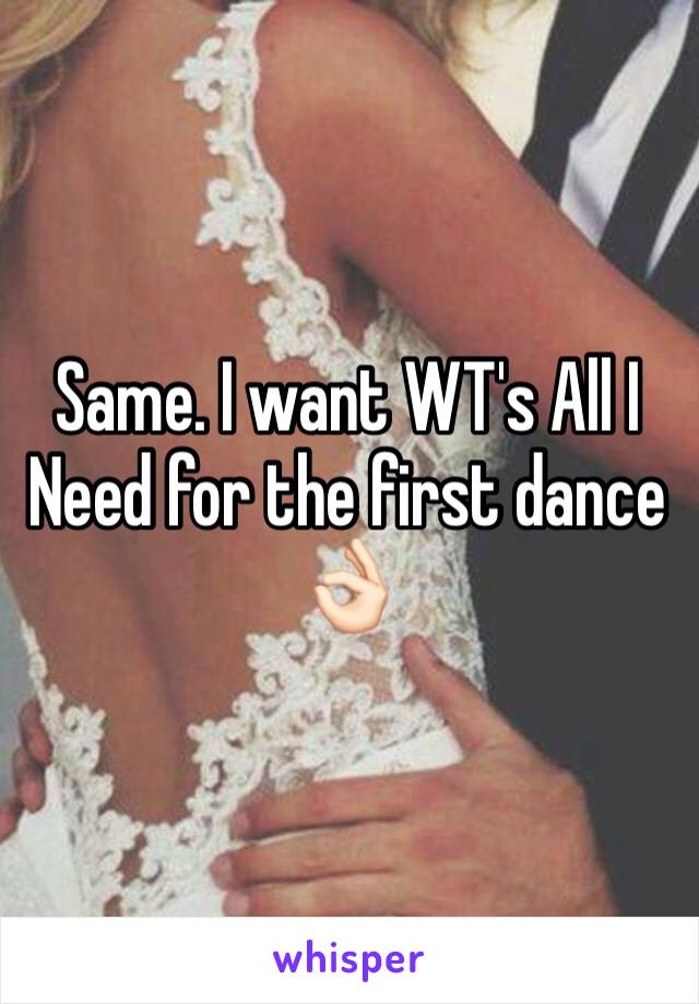 Same. I want WT's All I Need for the first dance 👌🏻