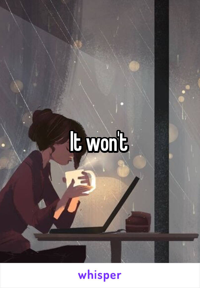 It won't 