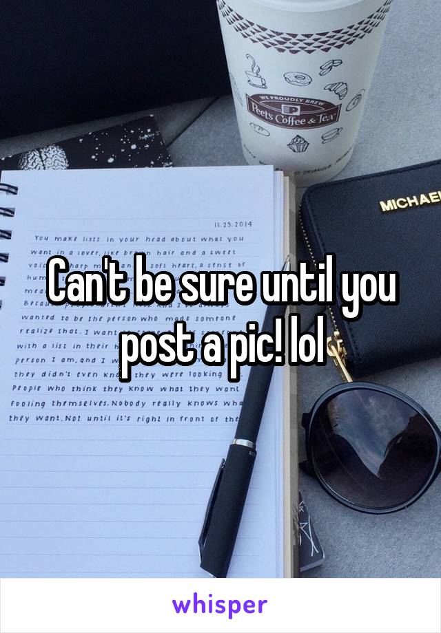 Can't be sure until you post a pic! lol